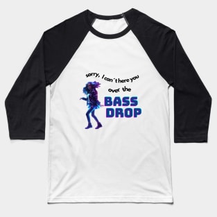 sorry, I can´t hear you over the bassdrop Baseball T-Shirt